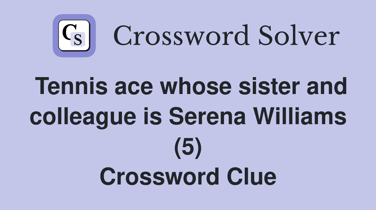 Tennis ace whose sister and colleague is Serena Williams (5